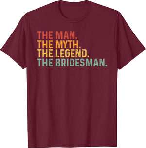 Funny Bridesmaid The Man The Myth The Legend Of The Groom T-Shirt - T-Shirt | Maroon