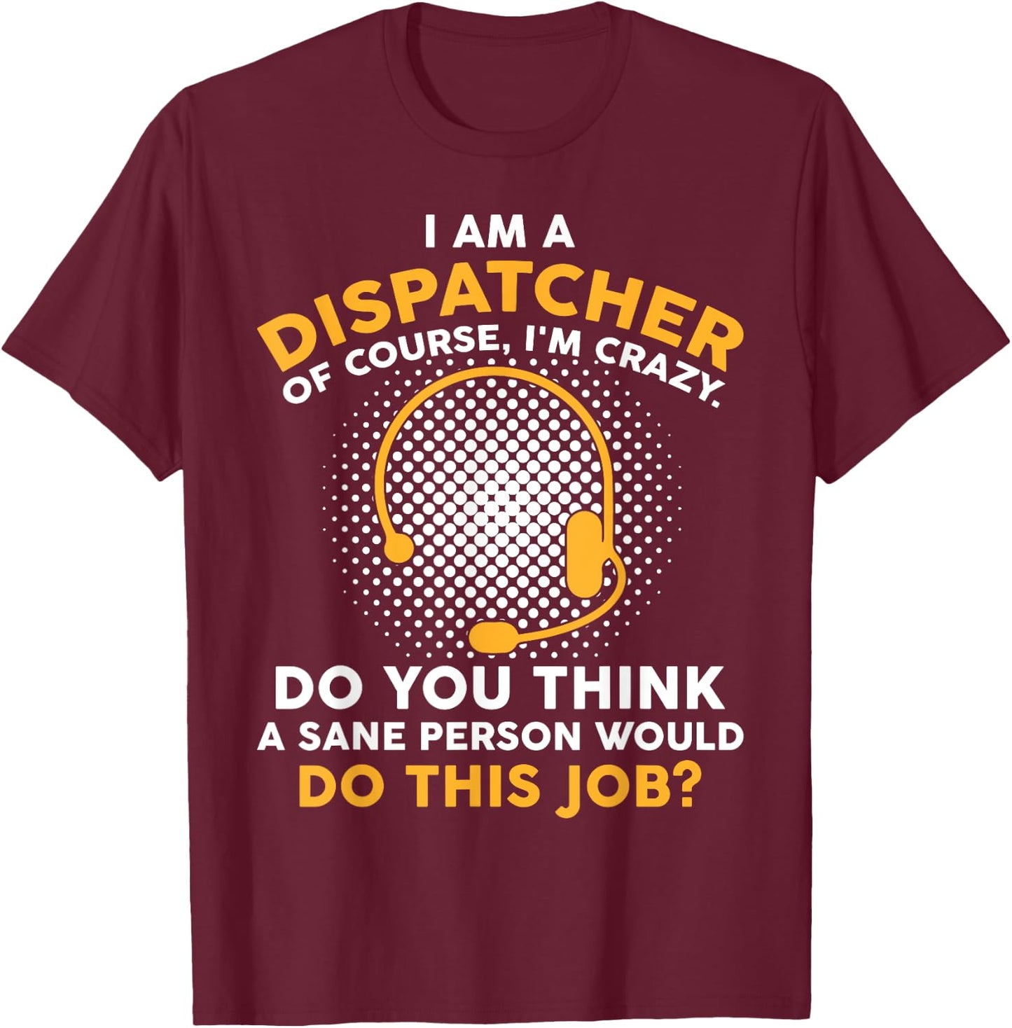 Funny 911 Dispatcher Dispatch Operator EMS T-Shirt - T-Shirt | Maroon