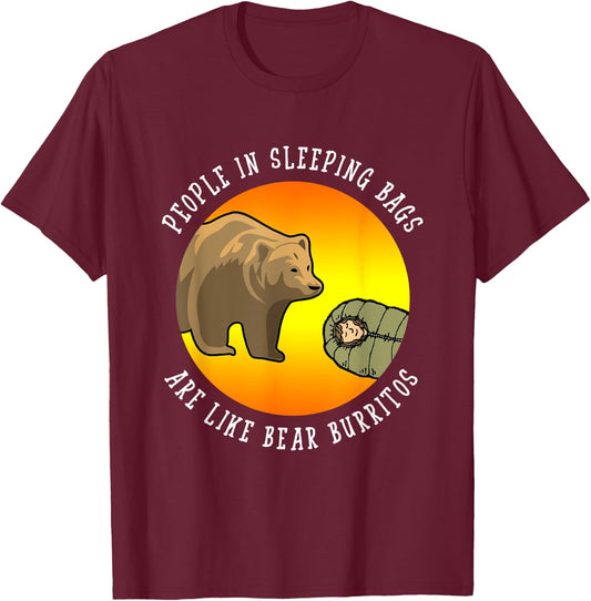 People In Sleeping Bags Are Like Bear Burritos Shirt Gift T-Shirt - T-Shirt | Maroon