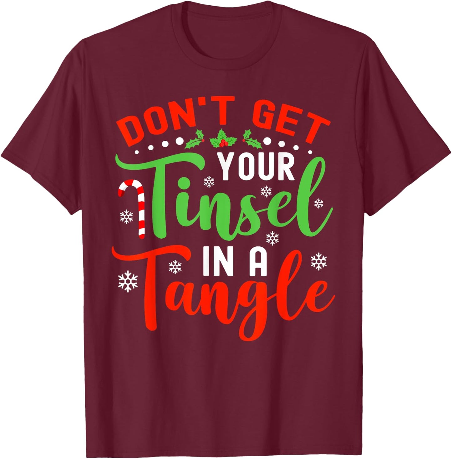 Don't Get Your Tinsel In A Tangle Black Christmas T-Shirt - T-Shirt | Maroon