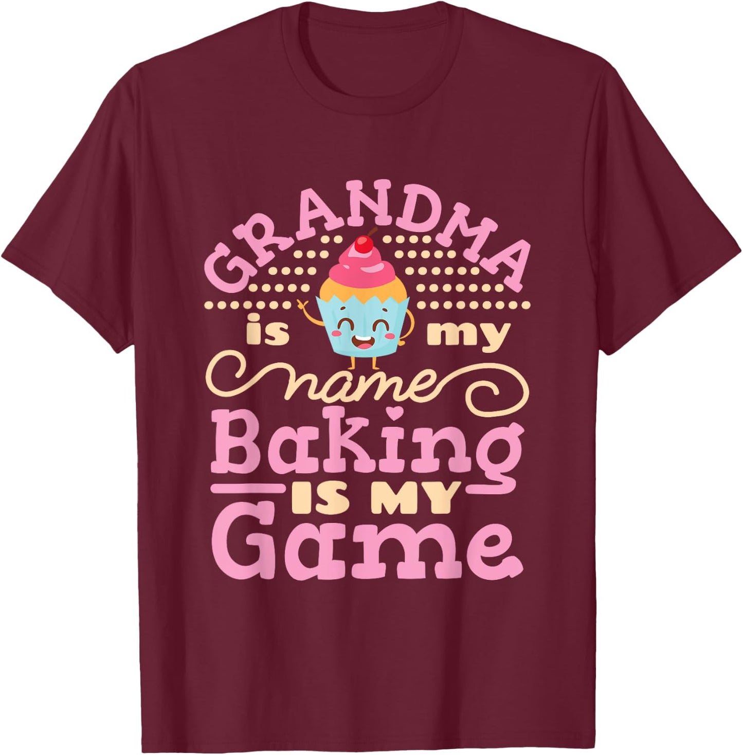 Baker Gifts Grandma Is My Name Baking Is My Game Cute Baking T-Shirt - T-Shirt | Maroon