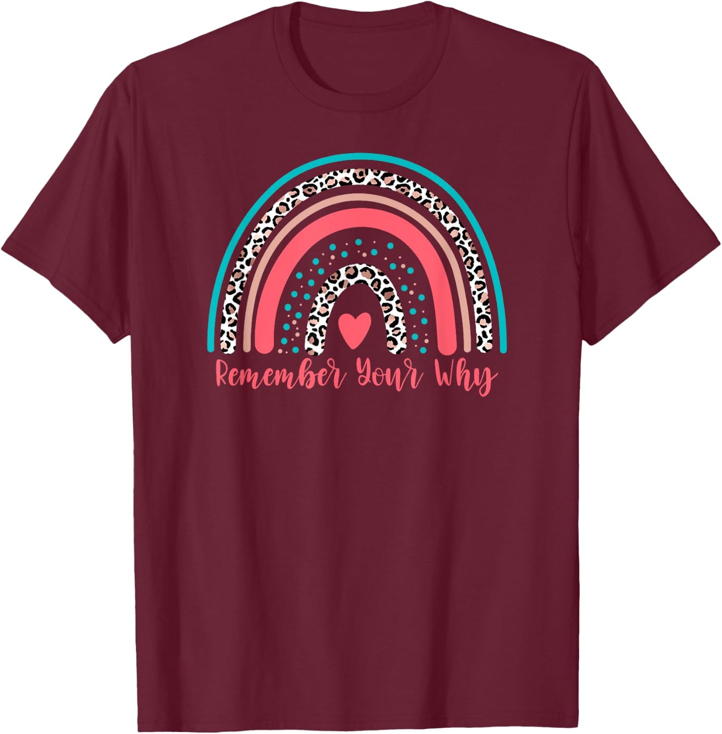 Leopard Rainbow Remember Your Why Gym Motivation Fitness T-Shirt - T-Shirt | Maroon