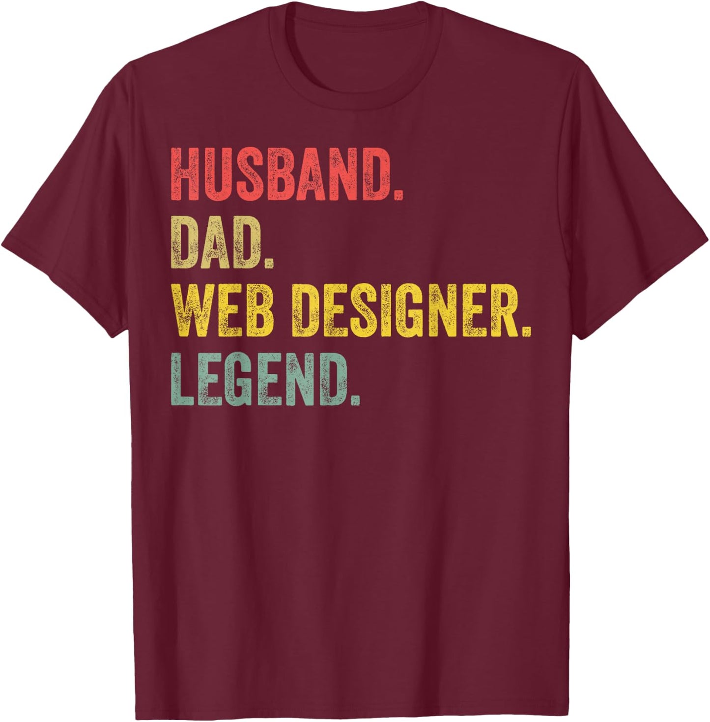 Husband Dad Web Designer Legend Web Developer Web Designer T-Shirt - T-Shirt | Maroon
