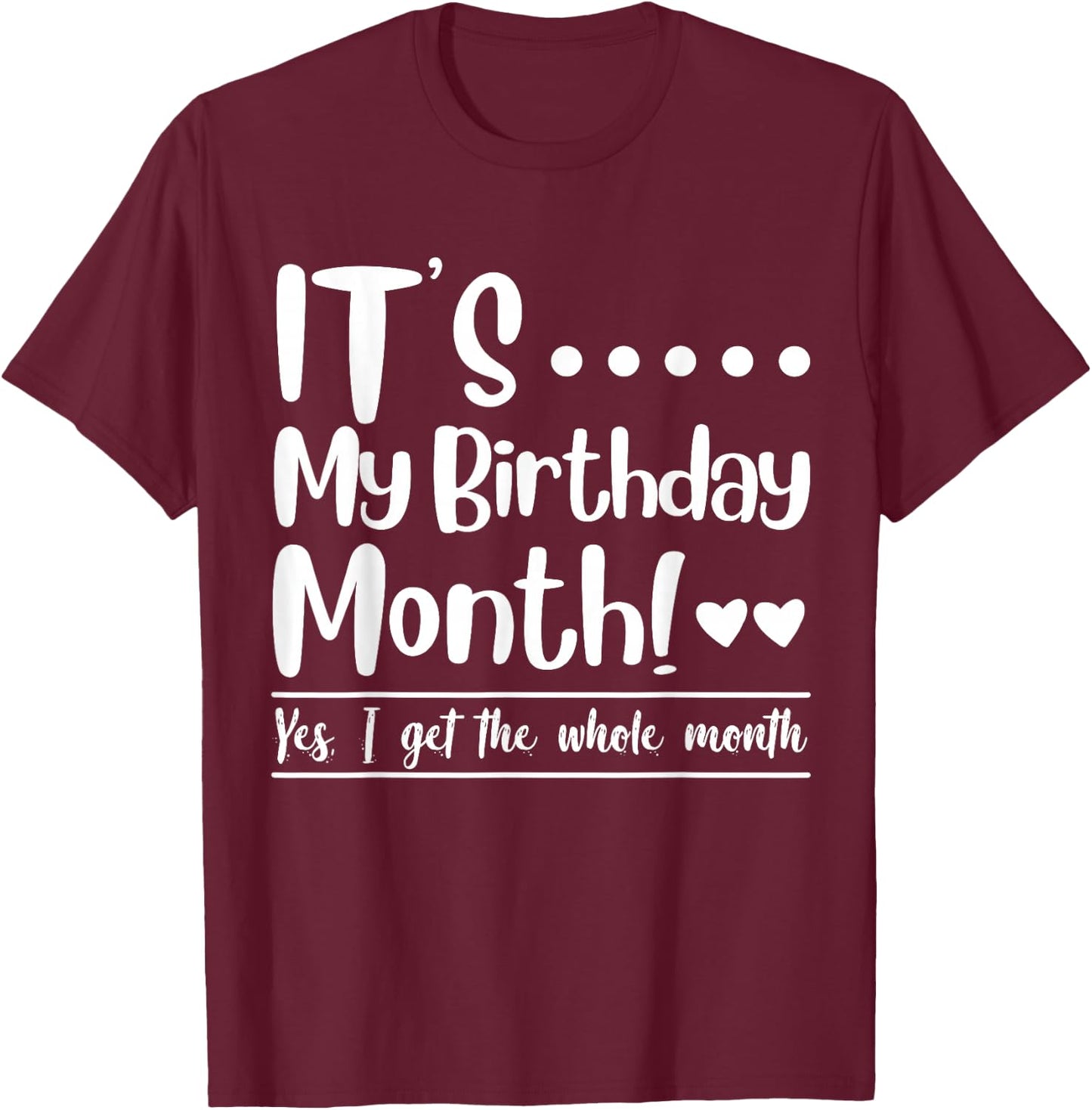Funny Its My Birthday King Month I Get the Whole Gifts Party T-Shirt - T-Shirt | Maroon
