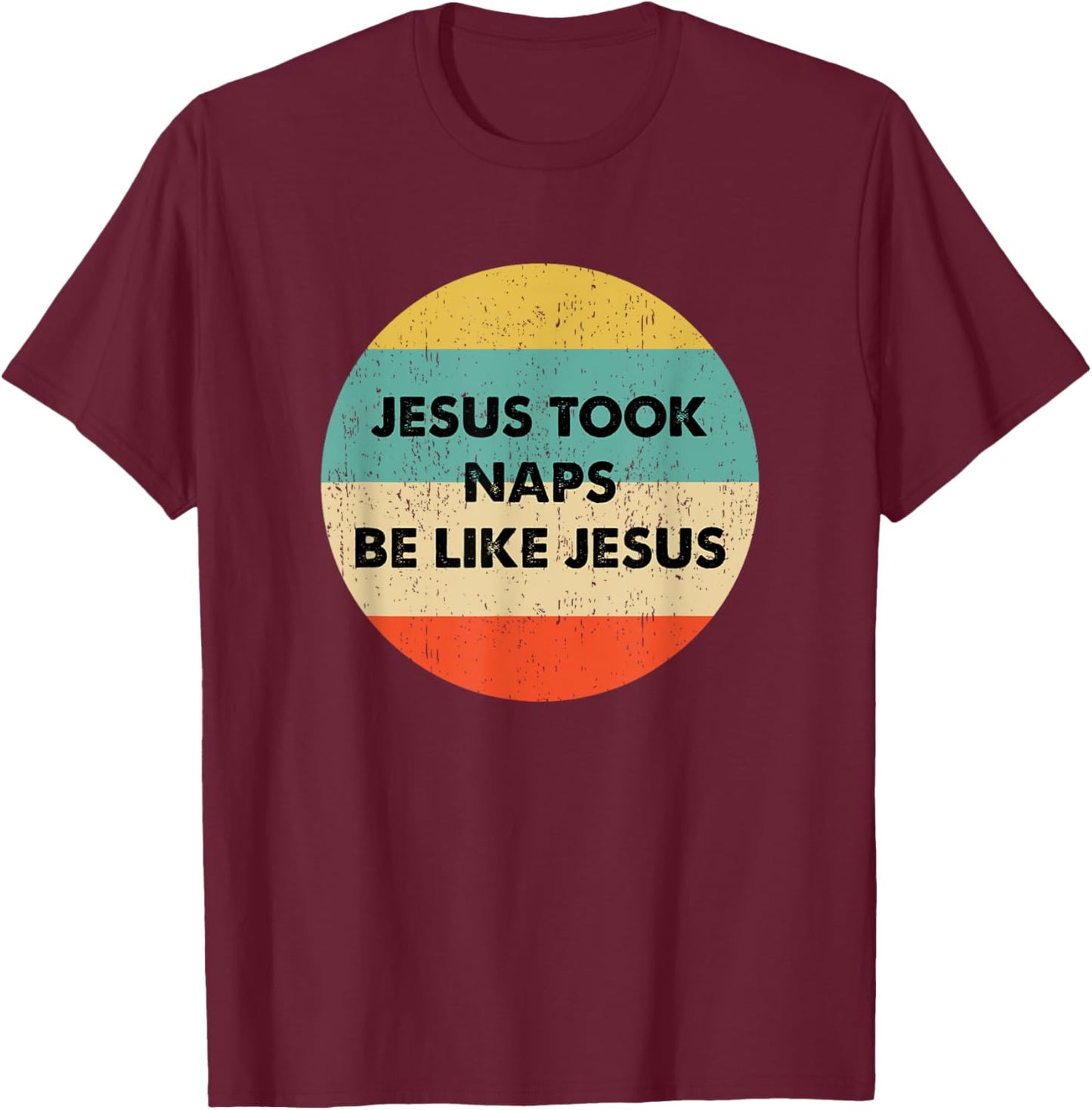 Jesus Took Naps Be Like Jesus T-Shirt - T-Shirt | Maroon