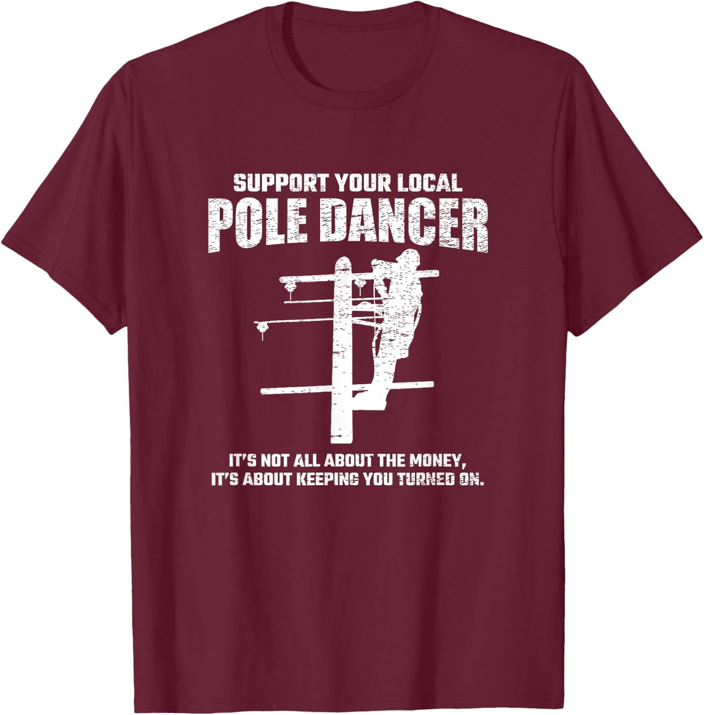 Support Local Pole Dancer - Lineman Electrician Electrical T-Shirt - T-Shirt | Maroon