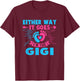 Either Way It Goes I'm The Gigi Gender Reveal Baby T-Shirt - T-Shirt | Maroon