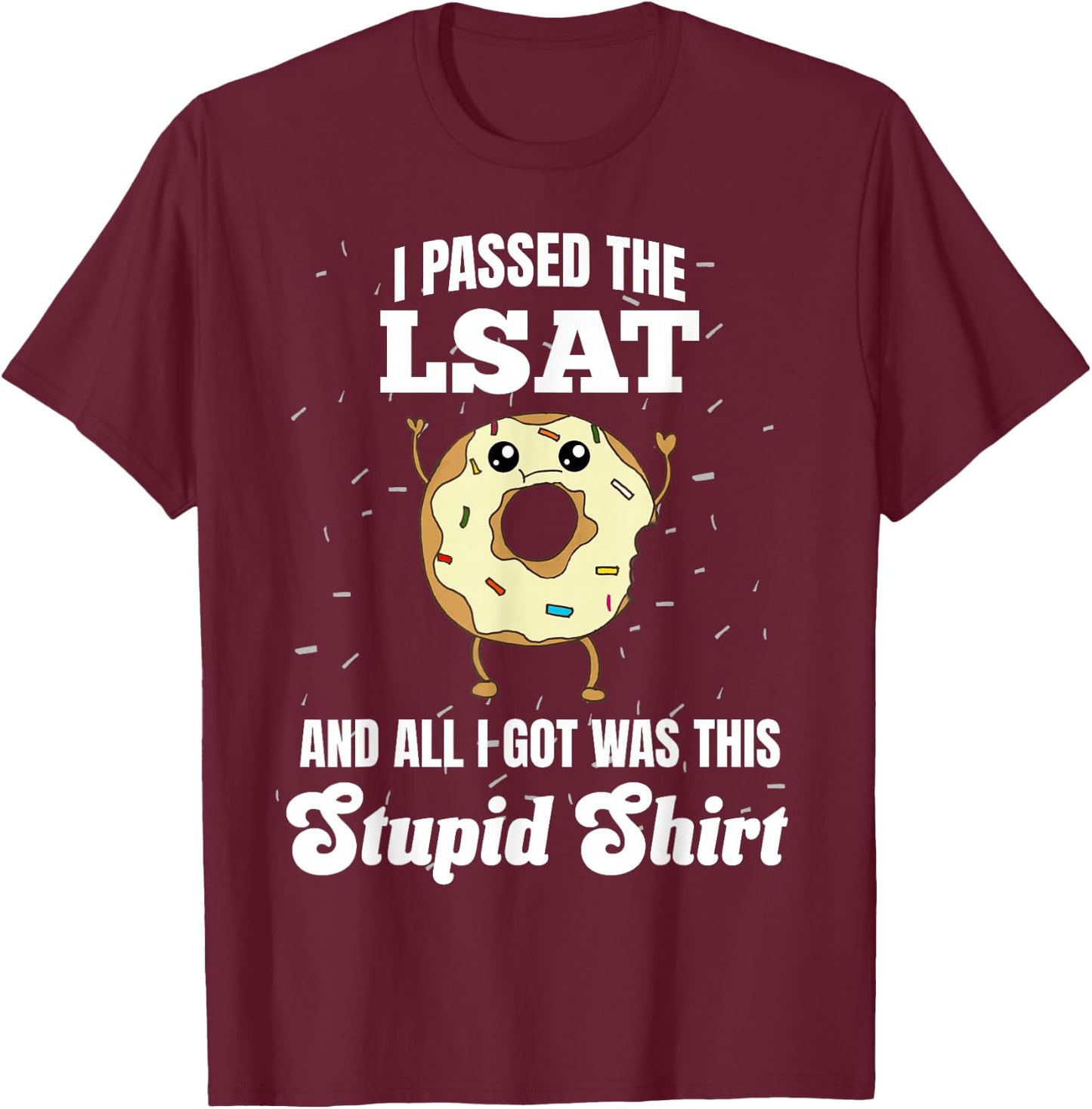 I Just Passed the LSAT Law School Admission Test Stupid T-Shirt - T-Shirt | Maroon