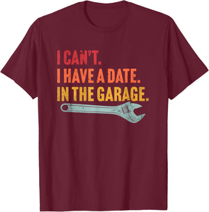 I Can't I Have A Date In The Garage Retro Vintage Mechanic T-Shirt - T-Shirt | Maroon