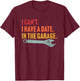 I Can't I Have A Date In The Garage Retro Vintage Mechanic T-Shirt - T-Shirt | Maroon