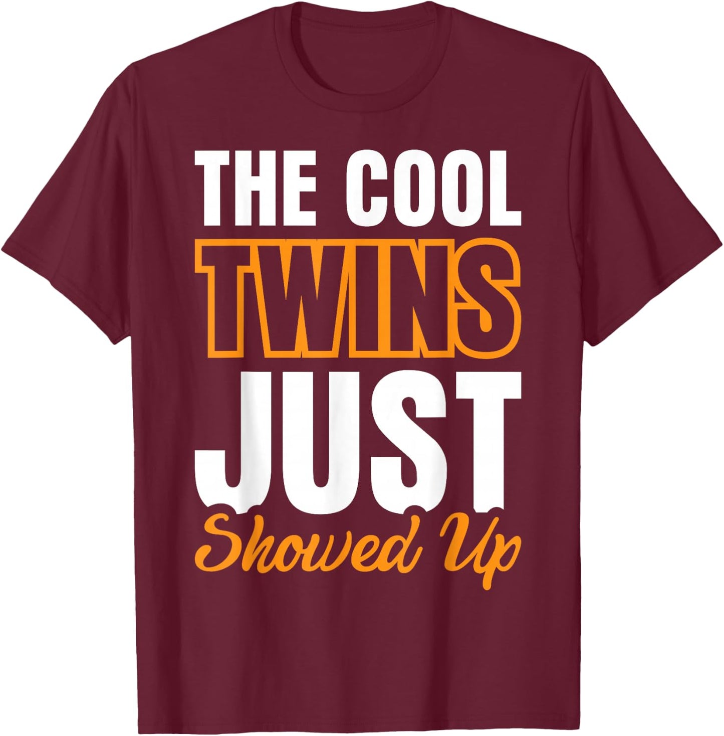 The Cool Twins Just Showed Up T-Shirt - T-Shirt | Maroon