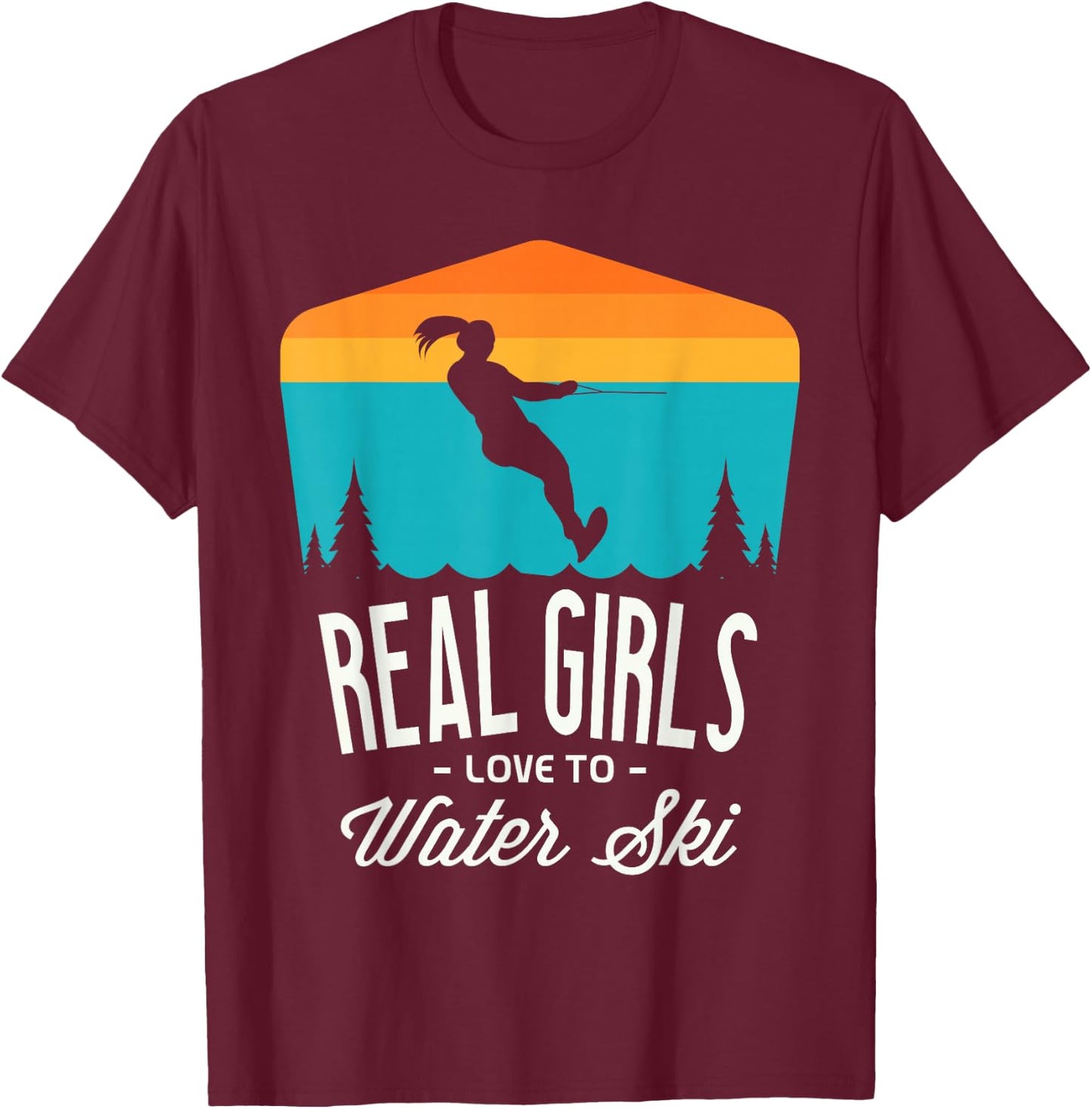 Real girls love to water ski Water skiier funny Water skiing T-Shirt - T-Shirt | Maroon