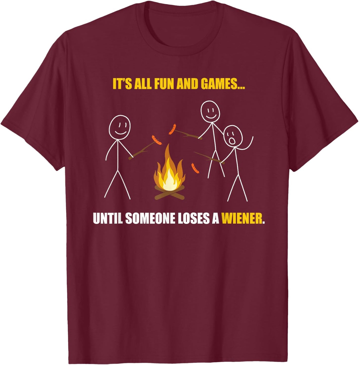 Its All Fun and Games Until Someone Loses a Wiener T-Shirt - T-Shirt | Maroon