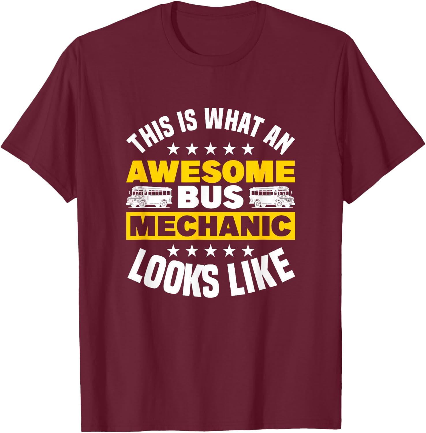 This Is What An Awesome Bus Mechanic Looks Like T-Shirt - T-Shirt | Maroon