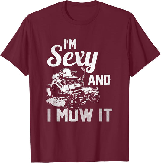 I'm Sexy and I Mow it Lawn Mowing Landscapers T-Shirt - T-Shirt | Maroon