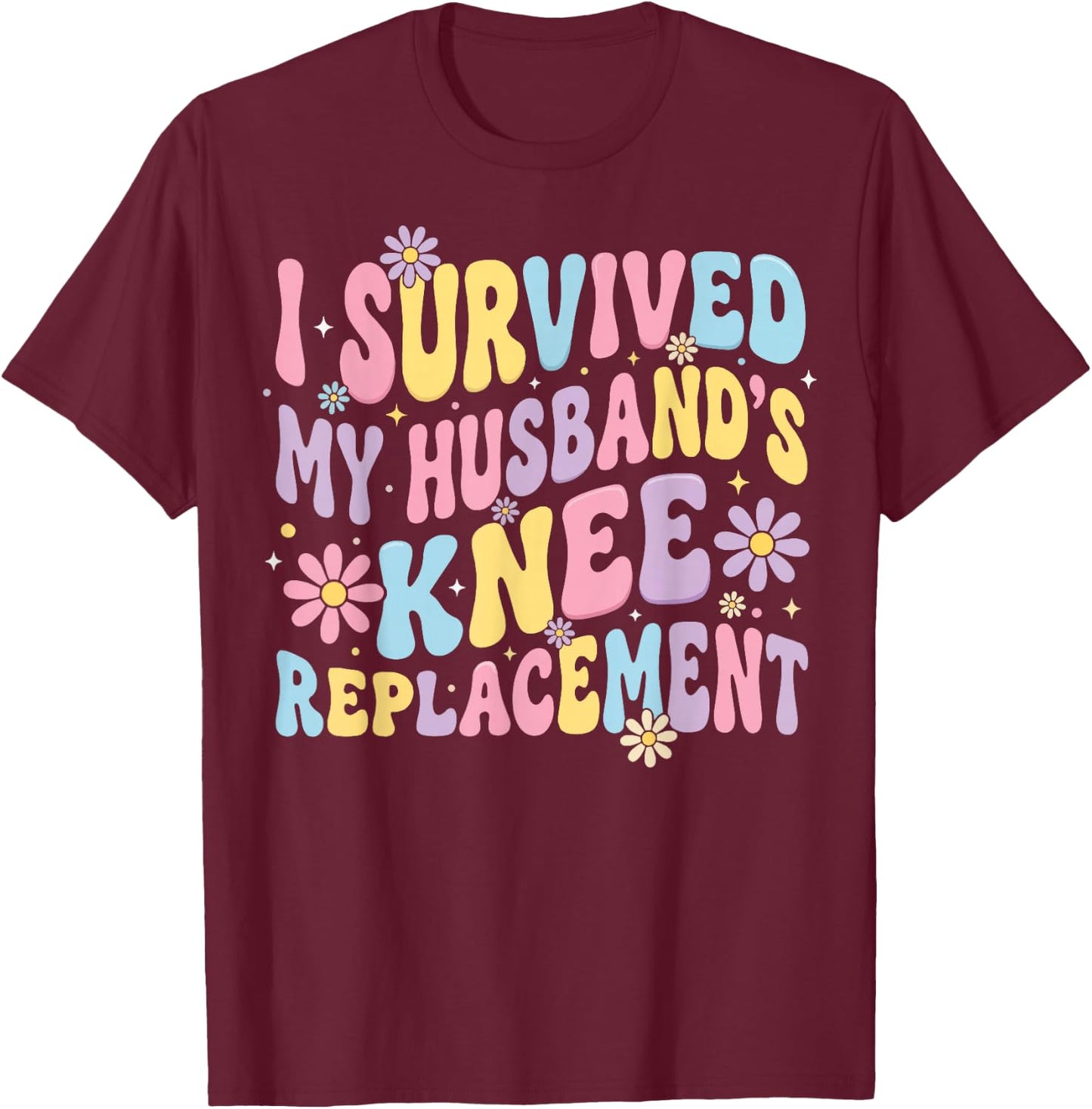 I Survived My Husbands Knee Replacement T-Shirt - T-Shirt | Maroon