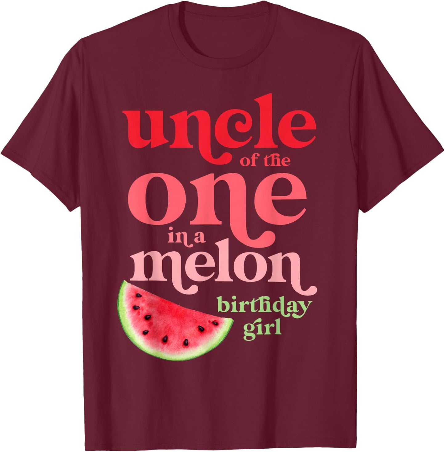 Uncle of the One In A Melon Birthday Girl Watermelon First T-Shirt - T-Shirt | Maroon