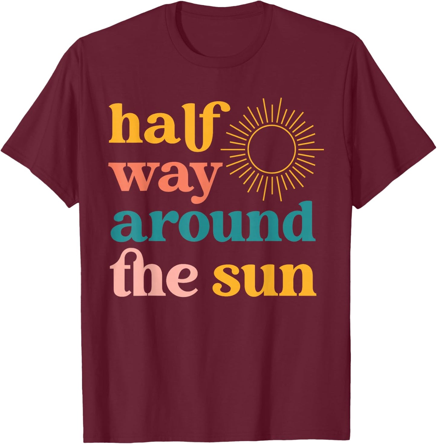 Half Way Around the Sun Retro Half Birthday Boho T-Shirt - T-Shirt | Maroon