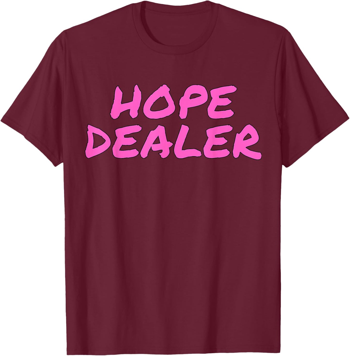Hope Dealer Kindness Motivational Apparel T-Shirt - T-Shirt | Maroon