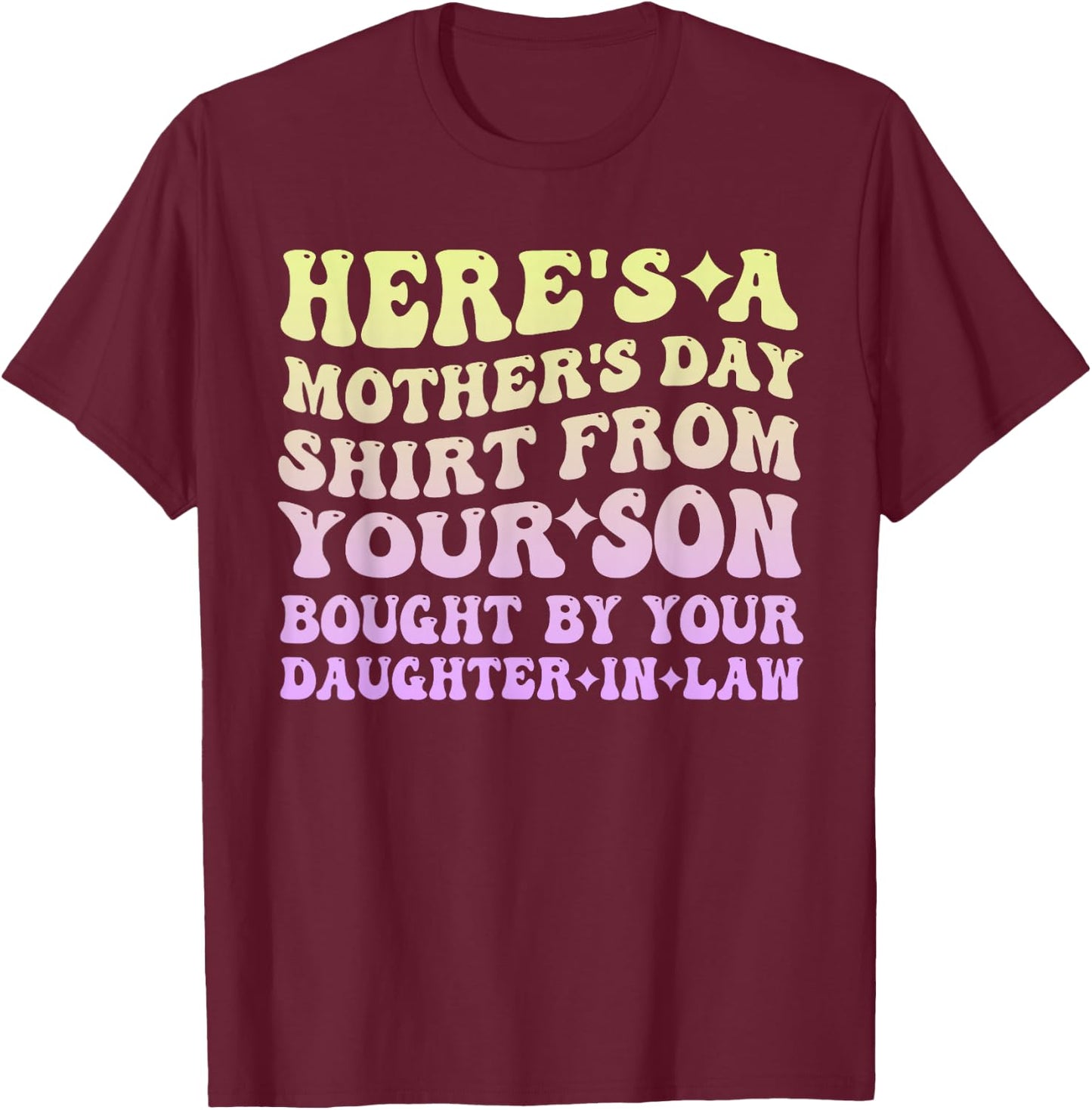 Mother's Day From Your Son Bought By Your Daughter-in-law T-Shirt - T-Shirt | Maroon