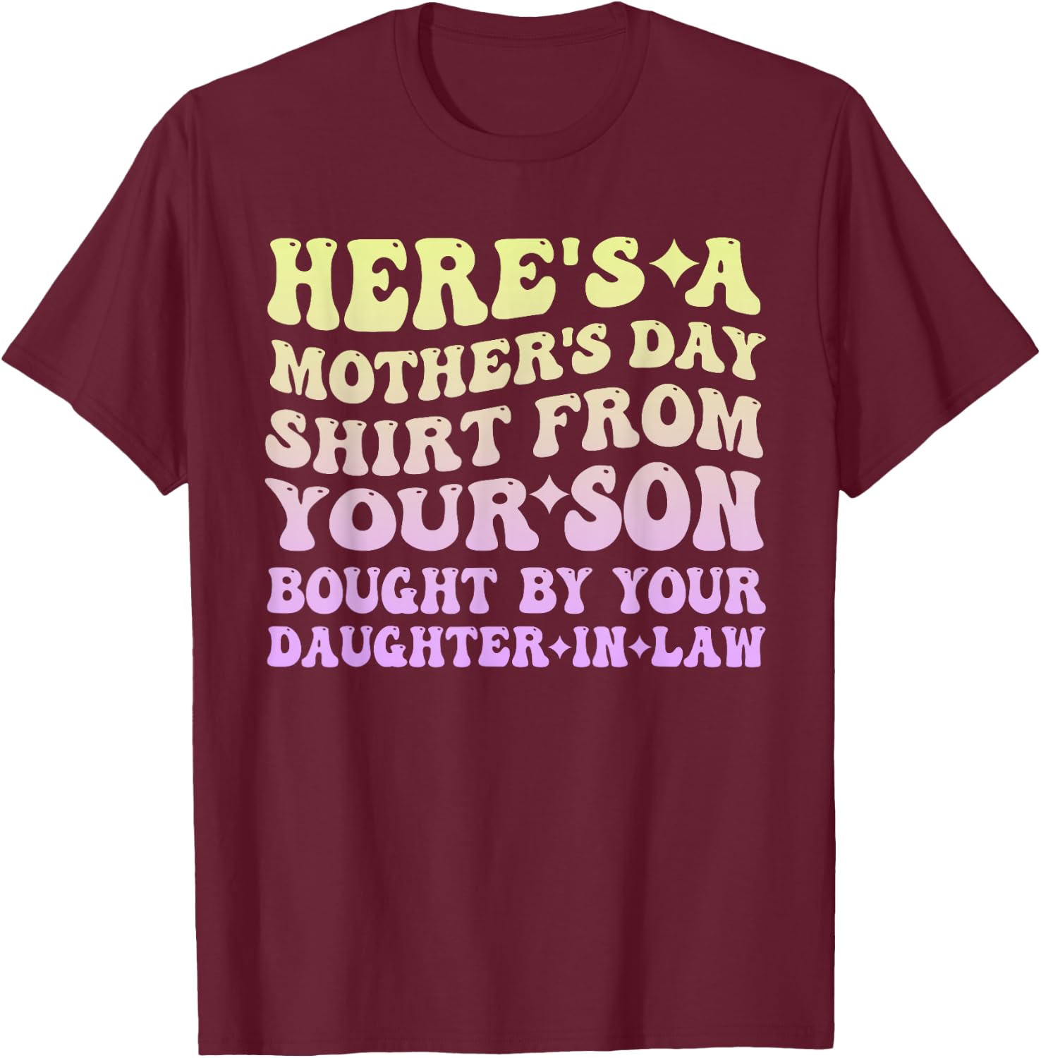 Mother's Day From Your Son Bought By Your Daughter-in-law T-Shirt - T-Shirt | Maroon