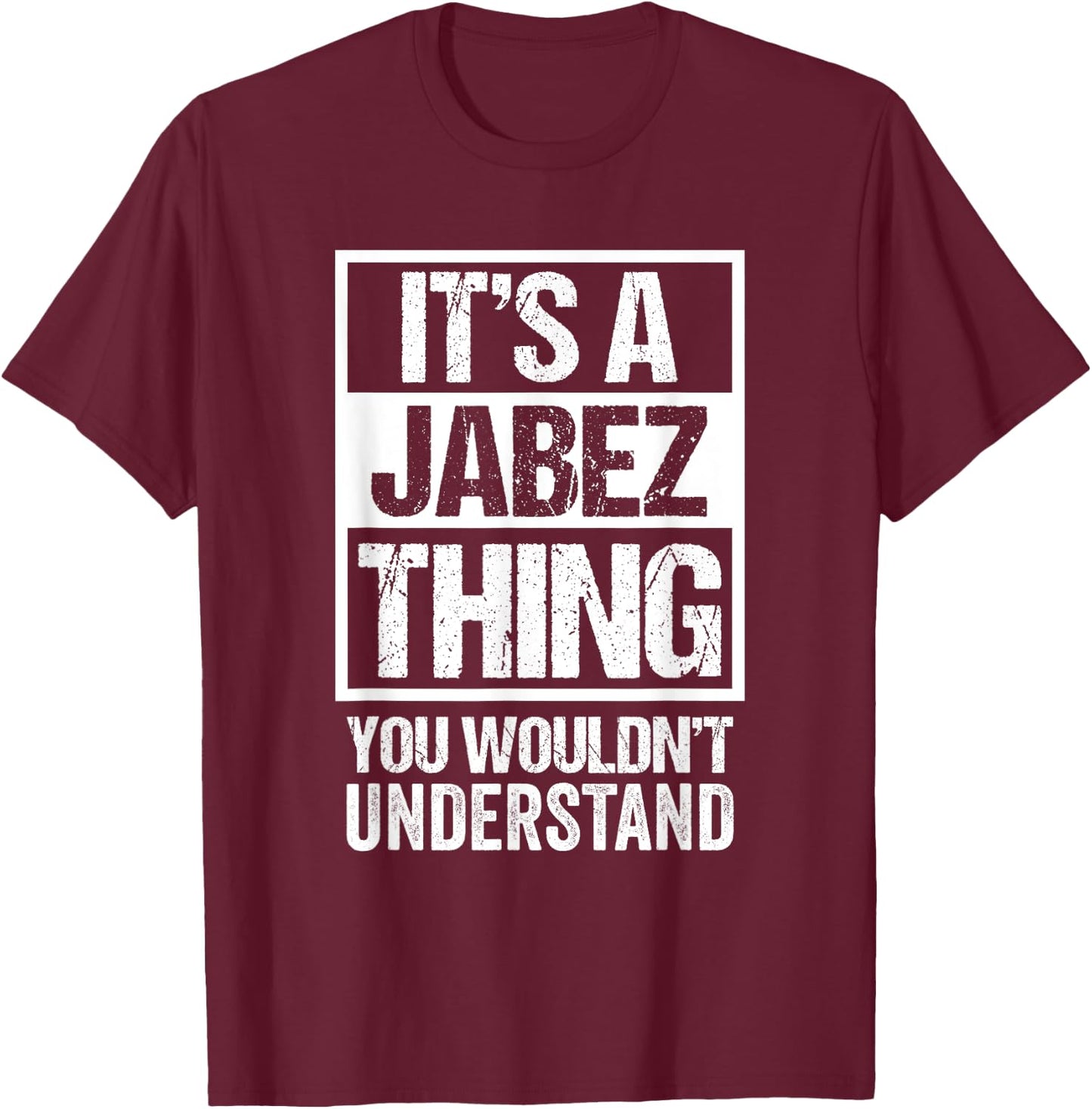 It's A Jabez Thing You Wouldn't Understand First Name T-Shirt - T-Shirt | Maroon