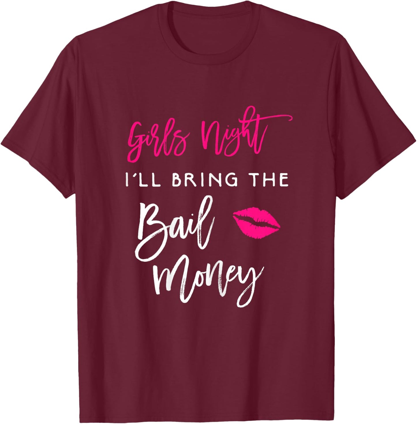 Girls Night Shirt I'll Bring The Bail Money Funny Party T-Shirt - T-Shirt | Maroon
