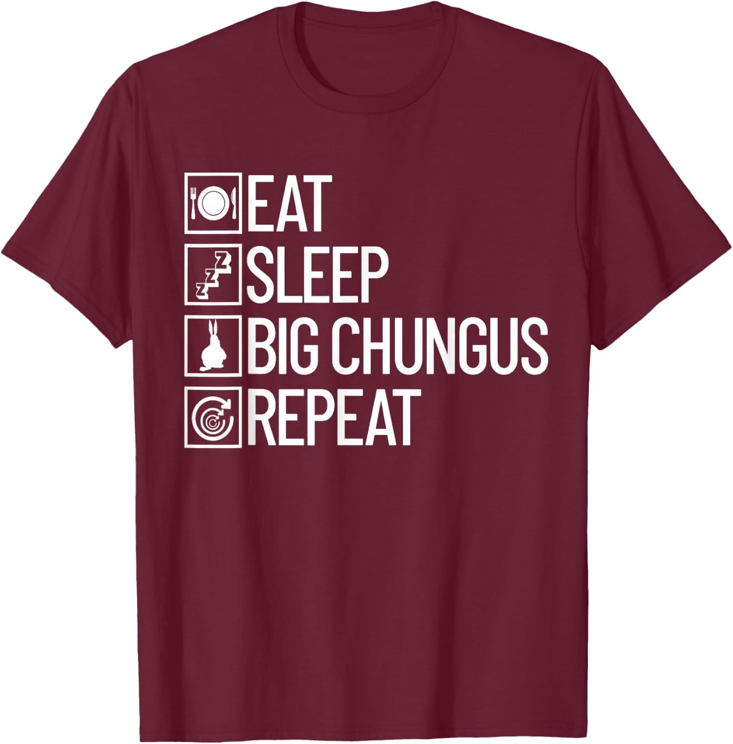 Eat Sleep Big Chungus Repeat Funny Dank Meme Big Chungus T-Shirt - T-Shirt | Maroon