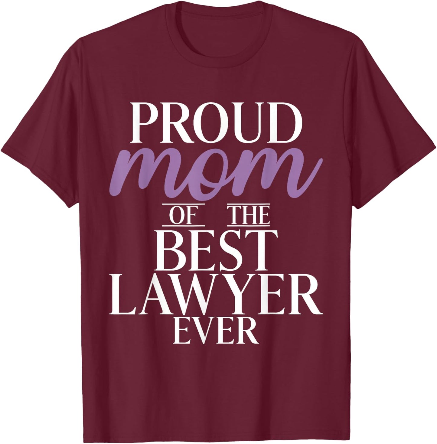 Proud Mother of the Best Lawyer of All Time Lawyer Mama T-Shirt - T-Shirt | Maroon