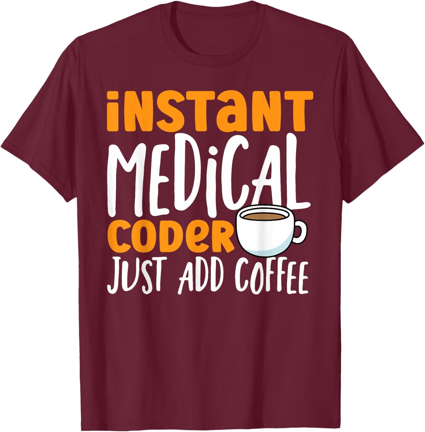 Medical Coding Coffee Instant Medical Coder T-Shirt - T-Shirt | Maroon