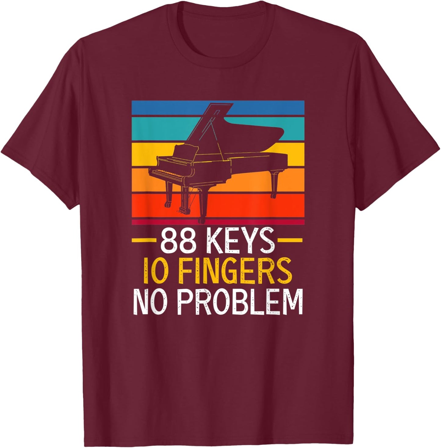 88 Keys 10 Fingers No Problem Pianist Piano Player T-Shirt - T-Shirt | Maroon
