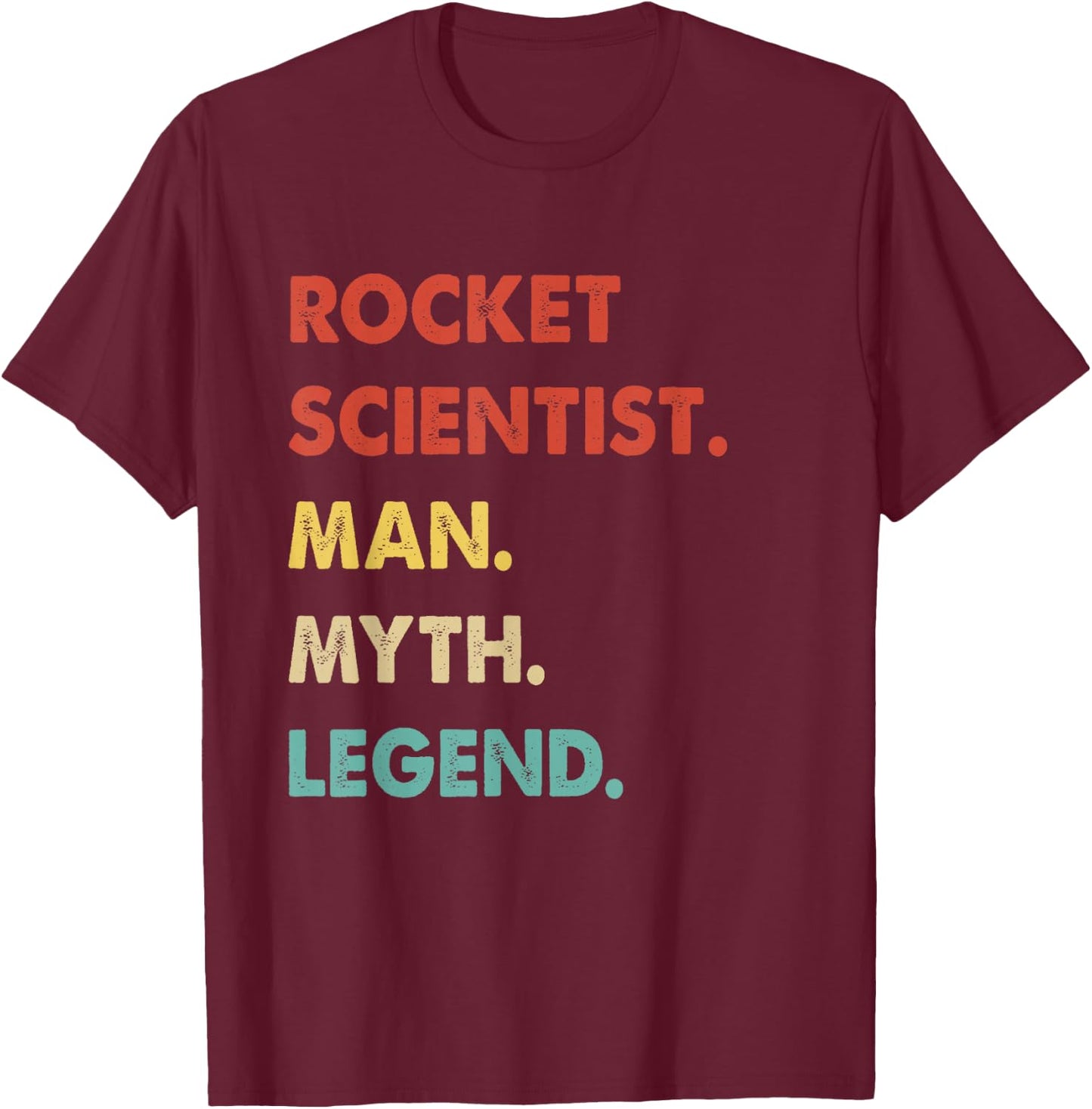 Rocket Scientist Man Myth Legend T-Shirt - T-Shirt | Maroon