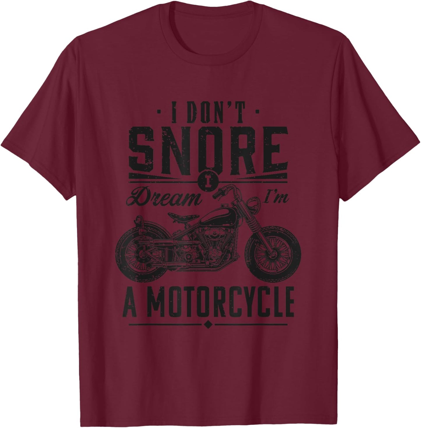 I don't snore, I dream I'm a motorcycle T-Shirt - T-Shirt | Maroon