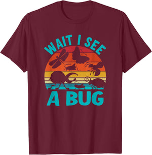 Wait I See A Bug T-Shirt - T-Shirt | Maroon