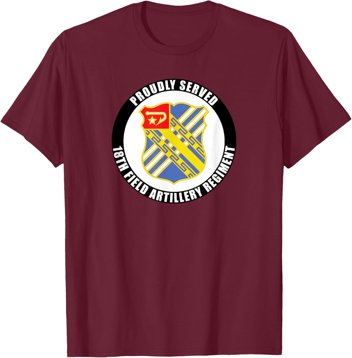 Proudly Served 18th Field Artillery Regiment Army Veteran T-Shirt - T-Shirt | Maroon