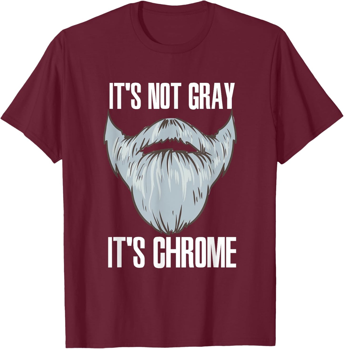 It's Not Gray It's Chrome Beard Care T-Shirt - T-Shirt | Maroon