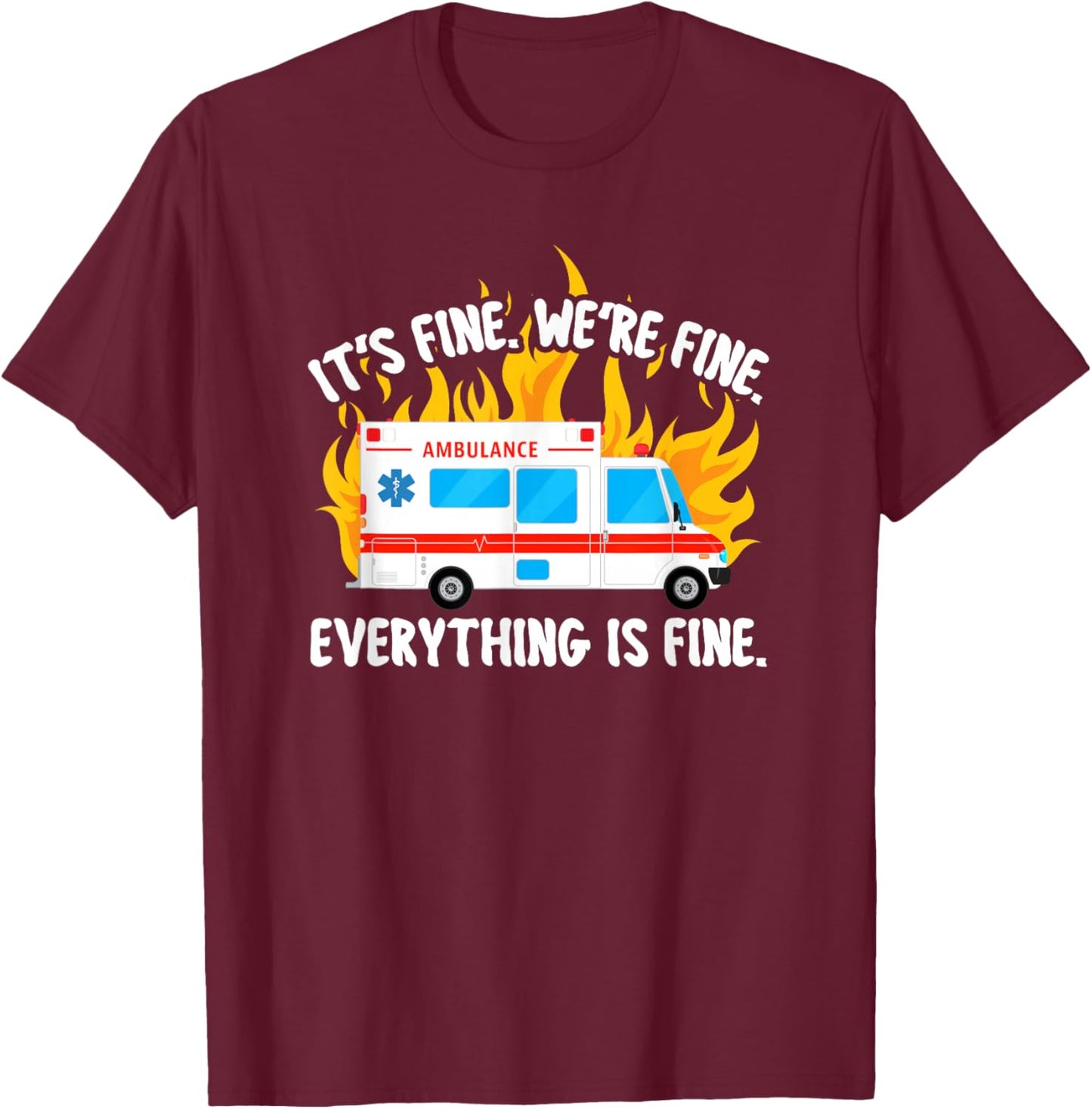 Funny EMT Paramedic EMS Ambulance It's Fine Men Women Small T-Shirt - T-Shirt | Maroon
