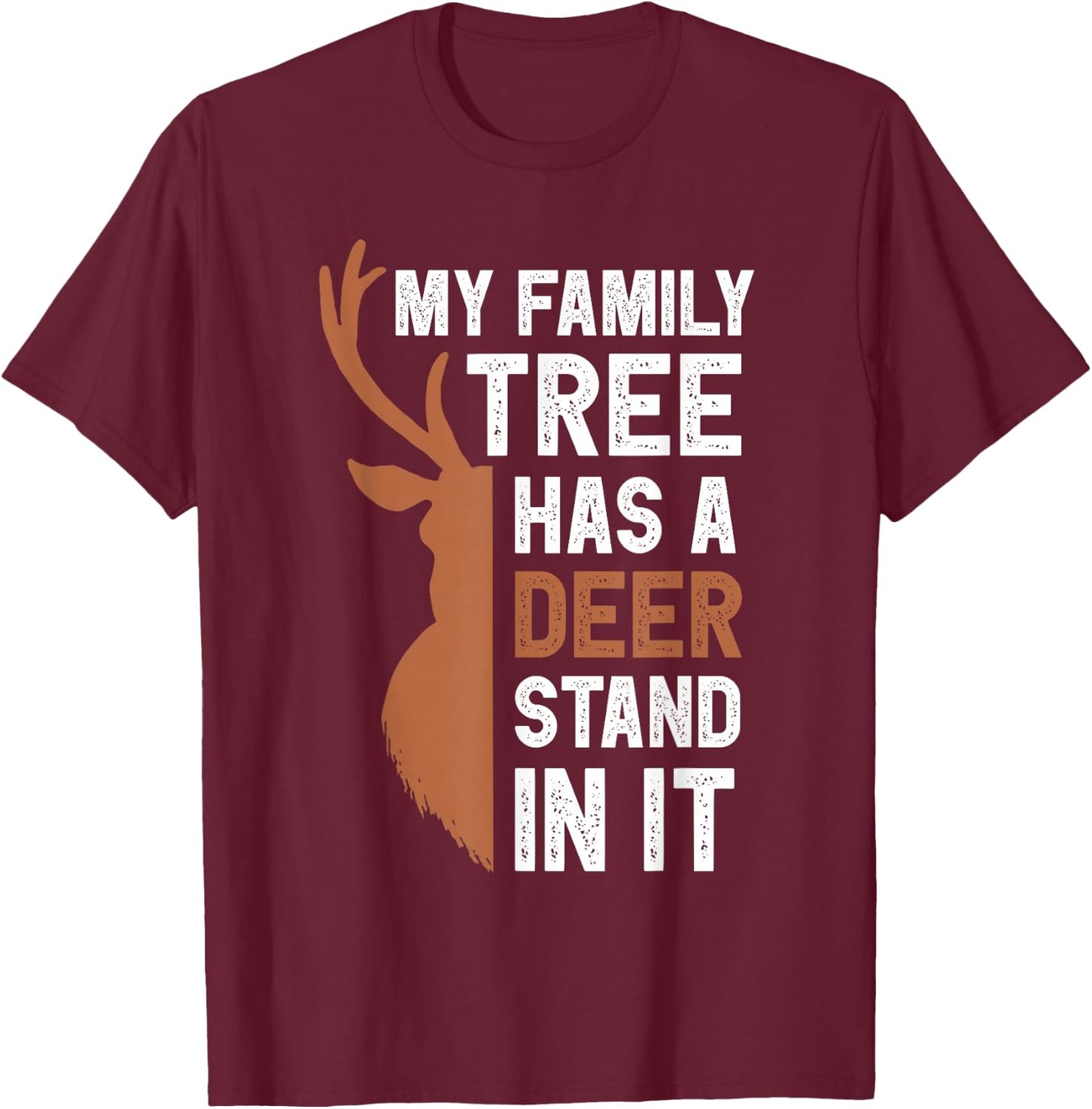 My Family Tree Has A Deer Stand In It Funny Hunting Colored T-Shirt - T-Shirt | Maroon