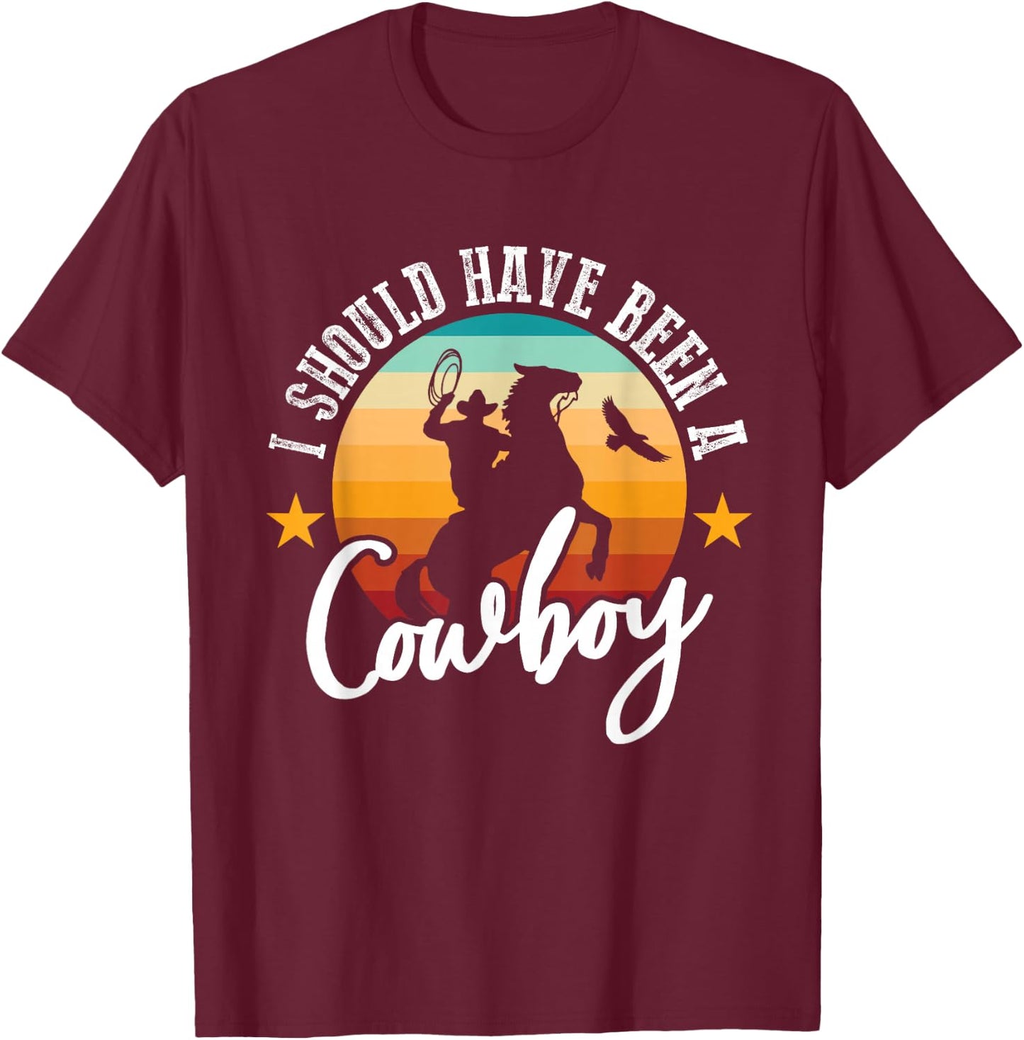 I Should Have Been A Cowboy Cowgirl Player Bull Riding T-Shirt - T-Shirt | Maroon
