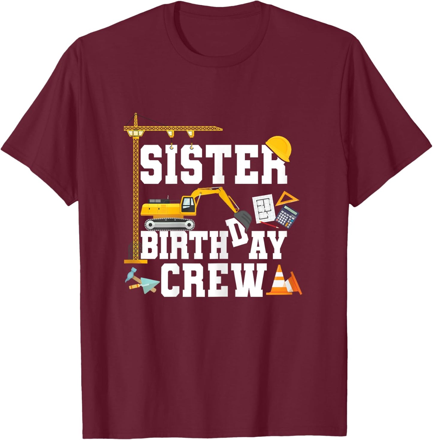 Sister Birthday Crew Shirt Girls Construction Birthday Party T-Shirt - T-Shirt | Maroon