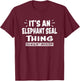 ELEPHANT SEAL Thing You Wouldn't Understand Animal Lovers T-Shirt - T-Shirt | Maroon