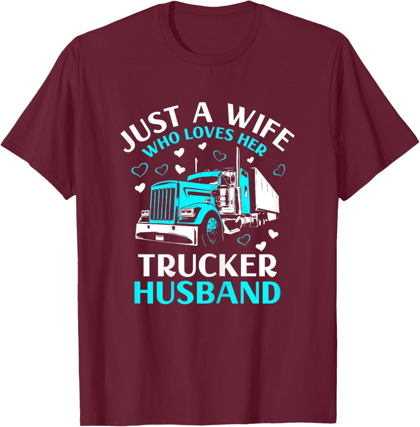 Just A Wife Who Loves Her Trucker Husband Truck Drivers Wife T-Shirt - T-Shirt | Maroon