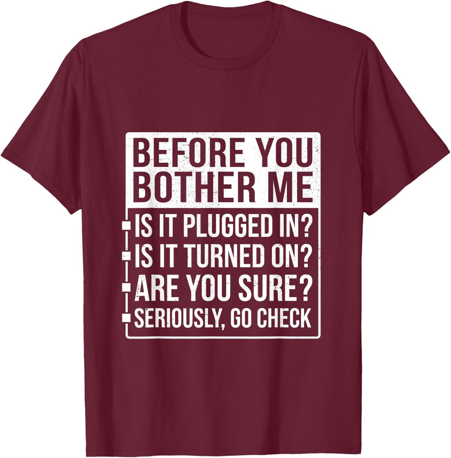 Funny Sarcastic Tech Support Humor Before You Bother Me T-Shirt - T-Shirt | Maroon