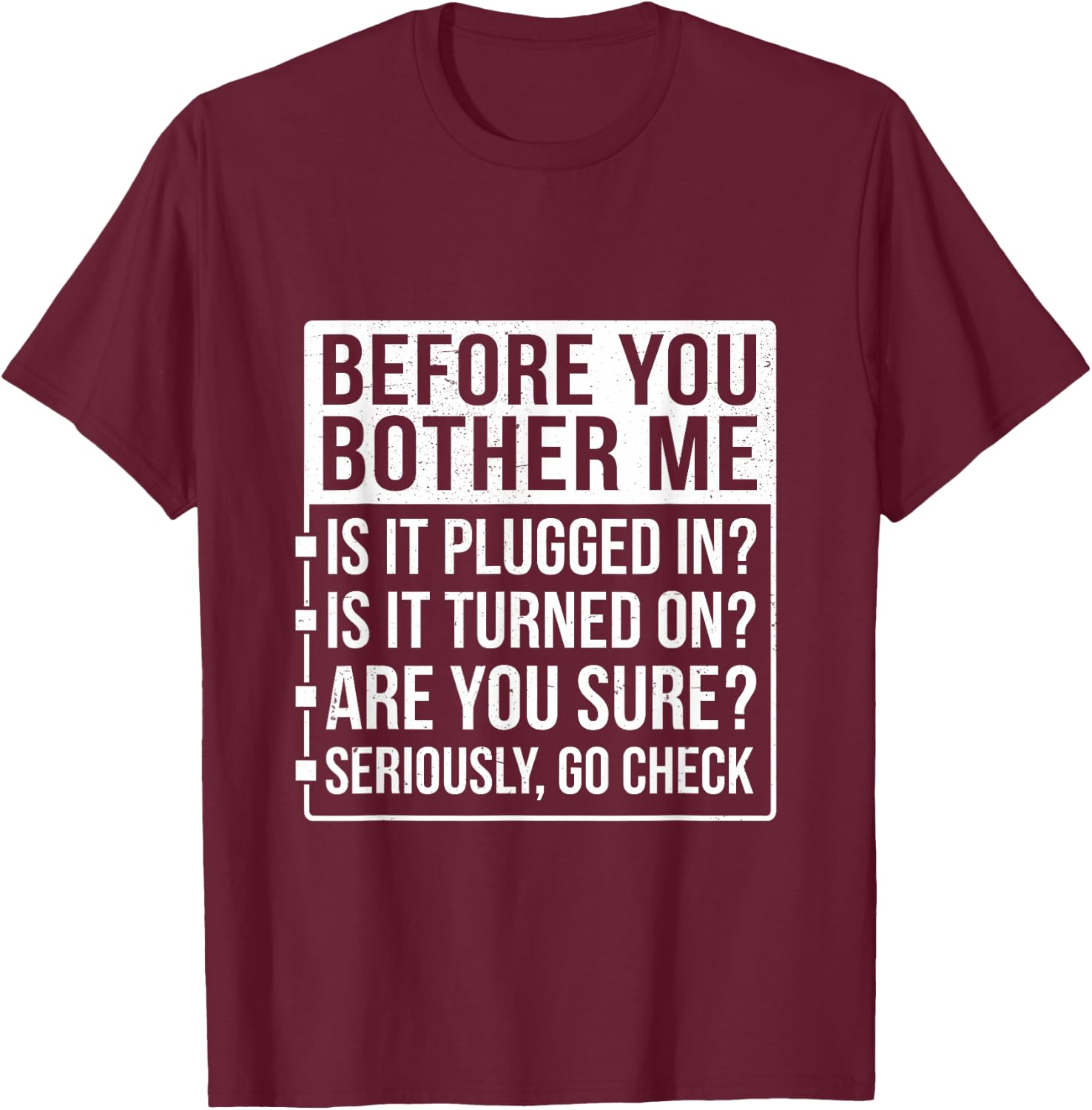 Funny Sarcastic Tech Support Humor Before You Bother Me T-Shirt - T-Shirt | Maroon