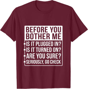 Funny Sarcastic Tech Support Humor Before You Bother Me T-Shirt - T-Shirt | Maroon