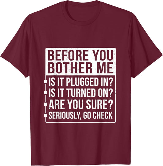 Funny Sarcastic Tech Support Humor Before You Bother Me T-Shirt - T-Shirt | Maroon