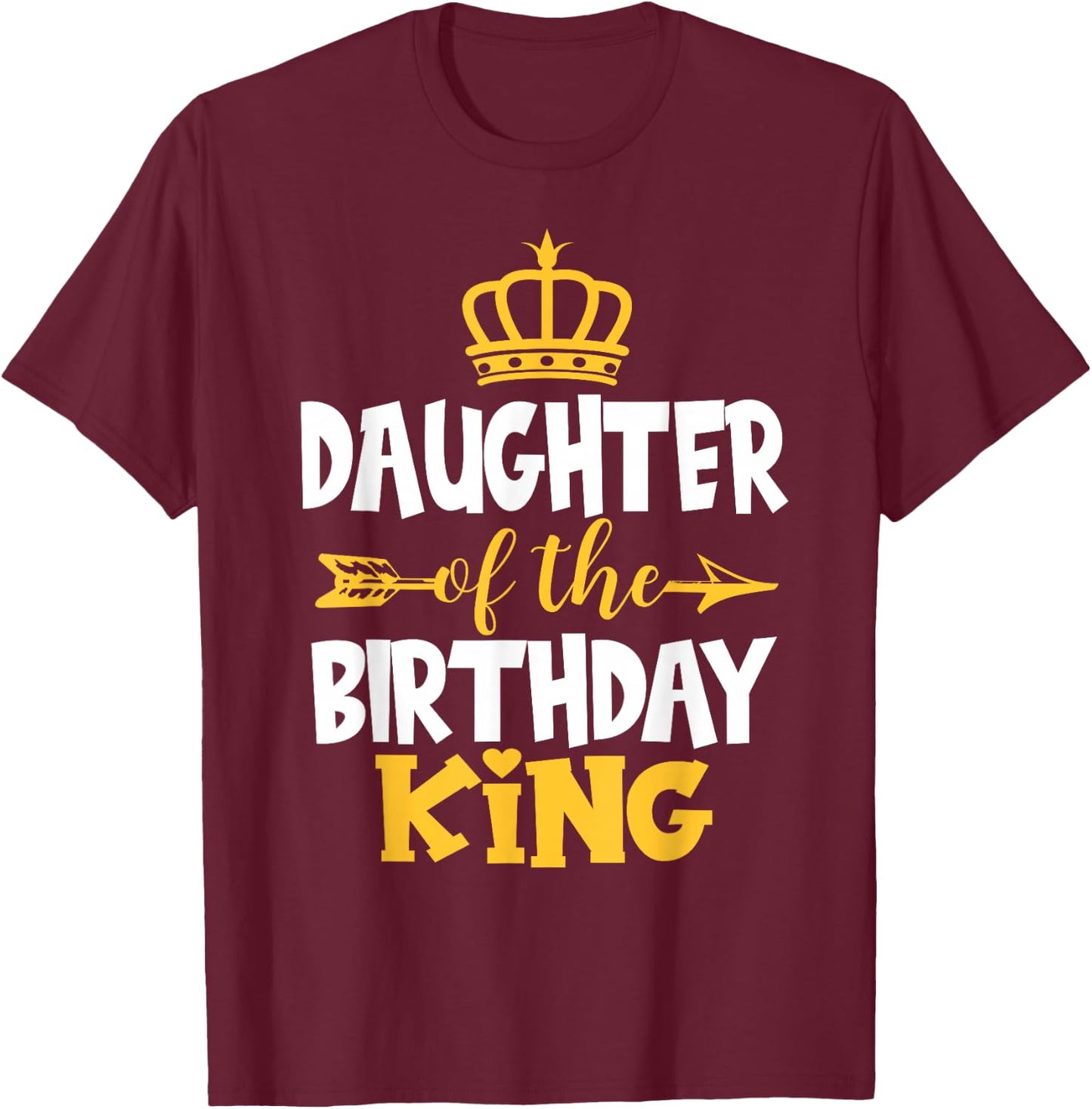 Daughter Of The Birthday King Bday Idea For Dad T-Shirt - T-Shirt | Maroon