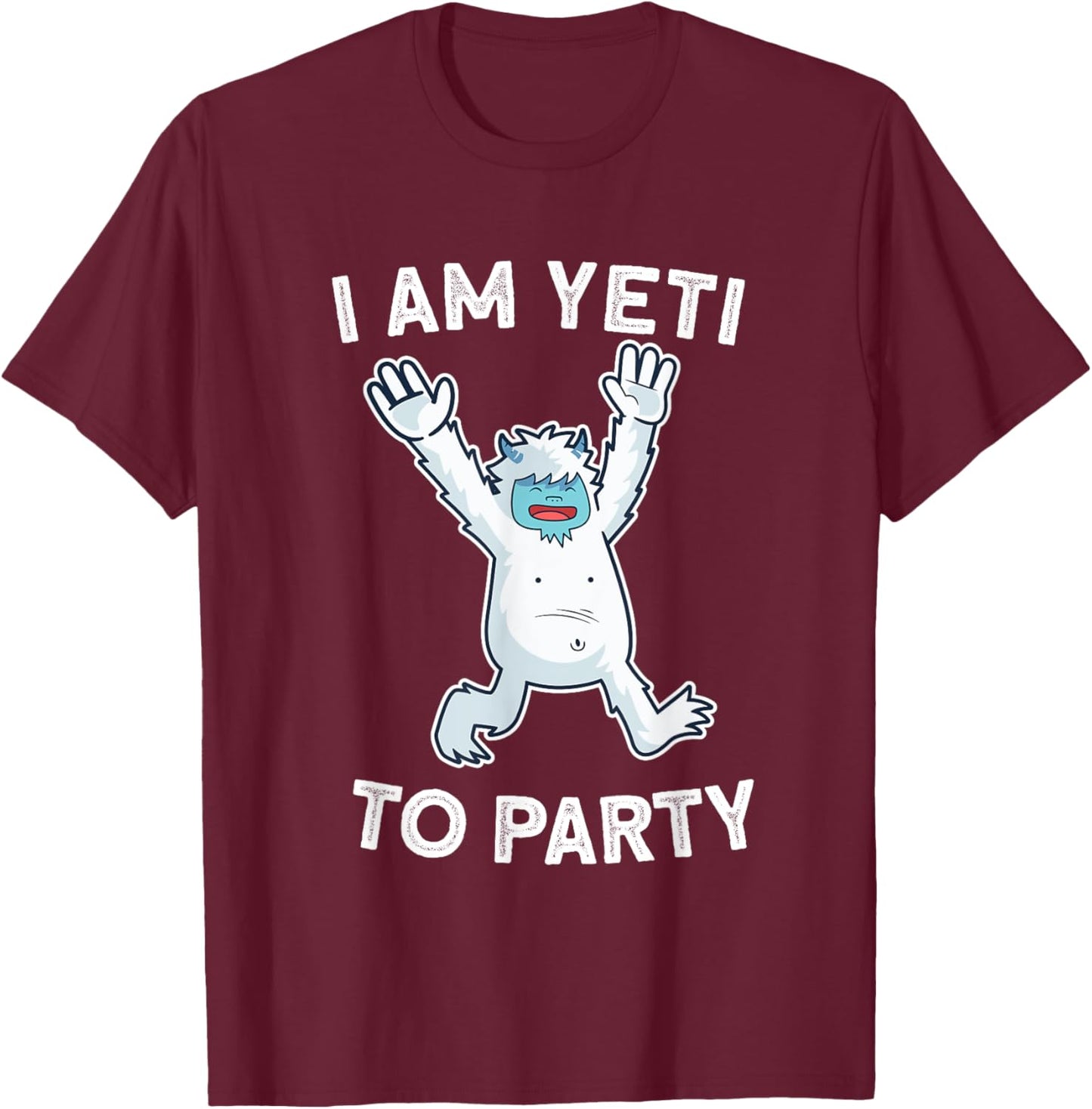 I Am Yeti To Party T-Shirt - T-Shirt | Maroon
