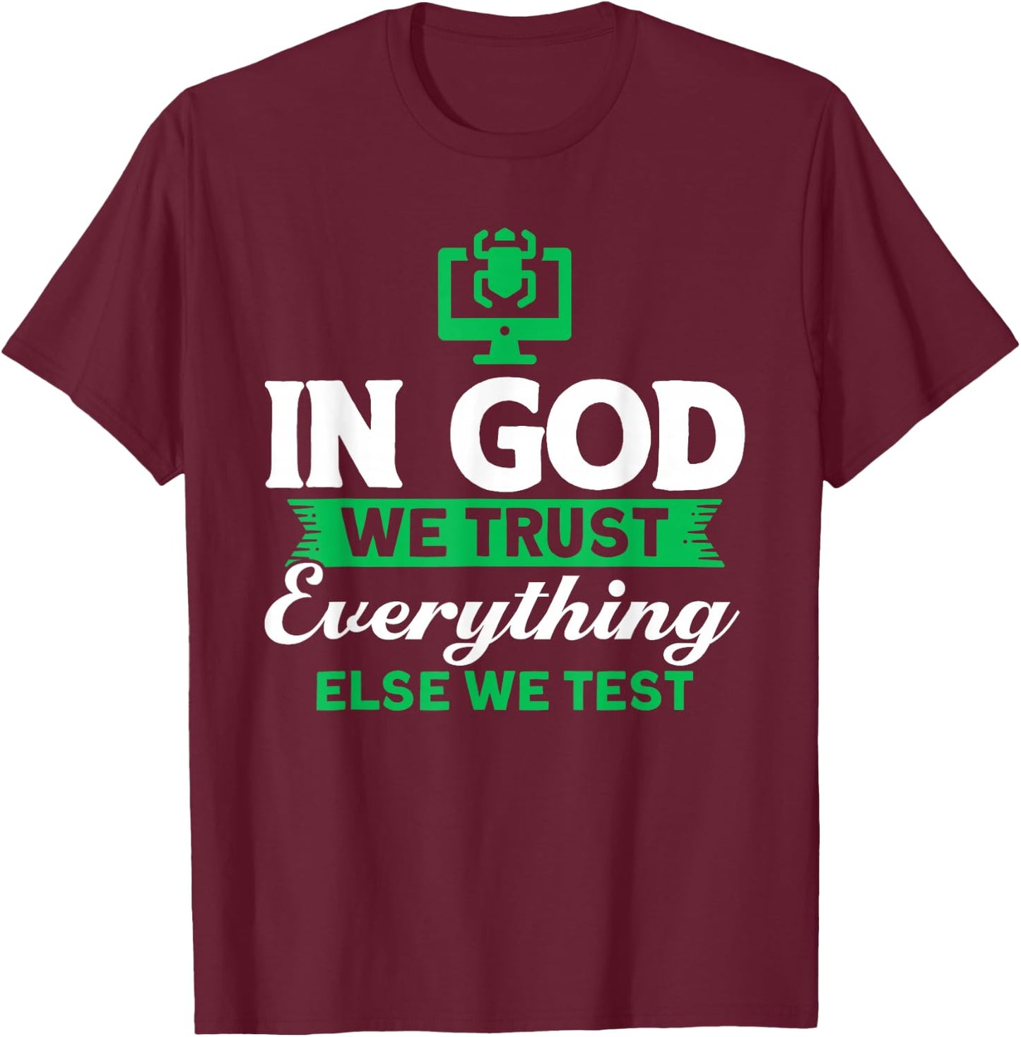 We trust in God Everything else we test QA testers T-Shirt - T-Shirt | Maroon