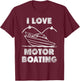 I Love Motor Boating funny adult humor T-Shirt - T-Shirt | Maroon